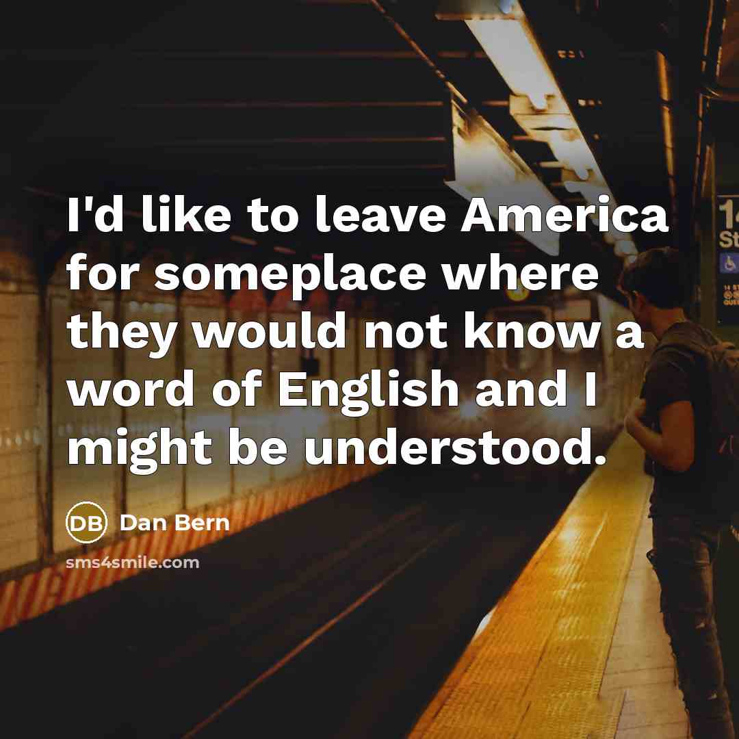 “I'd like to leave America for someplace where they would…” quote by Dan Bern