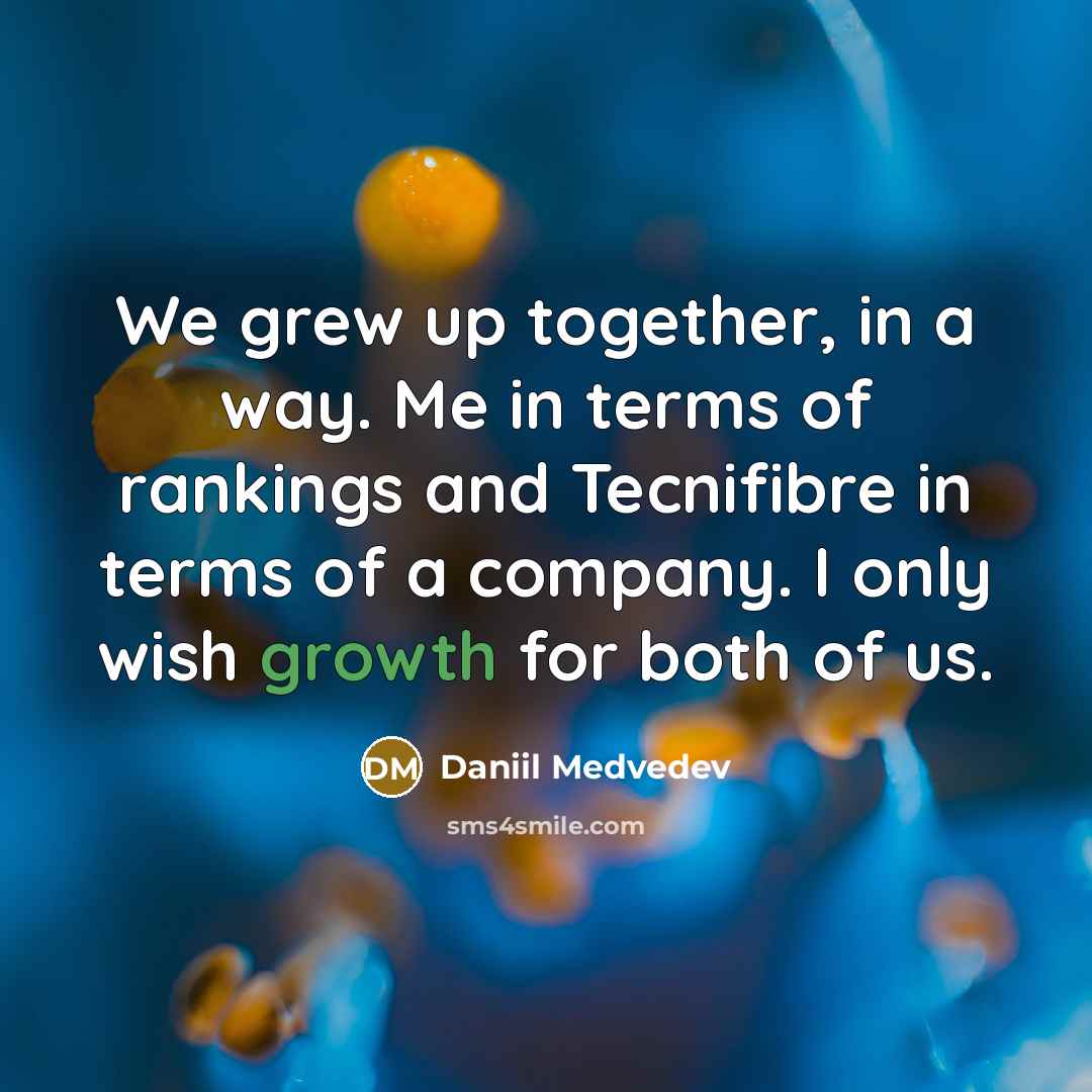 “We grew up together, in a way. Me in terms…” quote by Daniil Medvedev