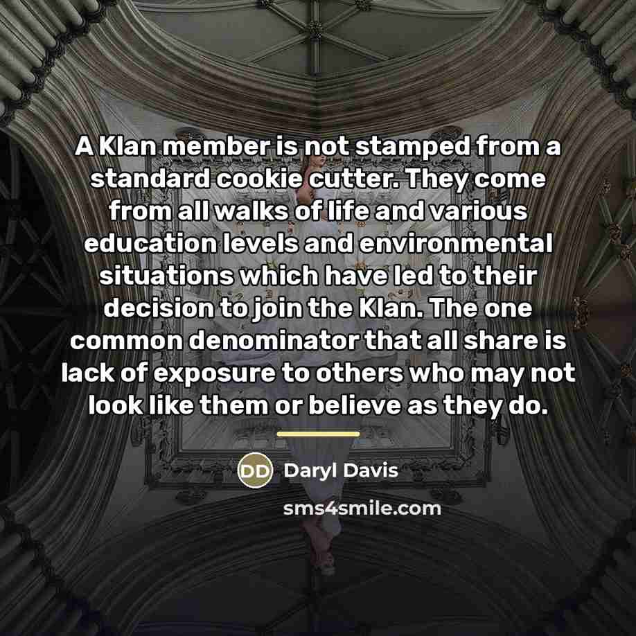 “A Klan member is not stamped from a standard cookie…” quote by Daryl Davis