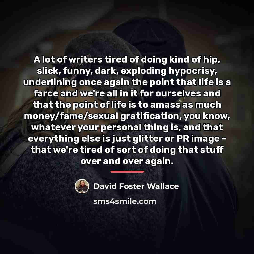 “A lot of writers tired of doing kind of hip,…” quote by David Foster Wallace
