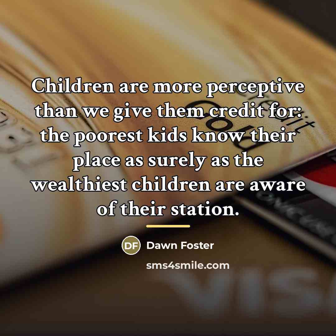 “Children are more perceptive than we give them credit for:…” quote by Dawn Foster