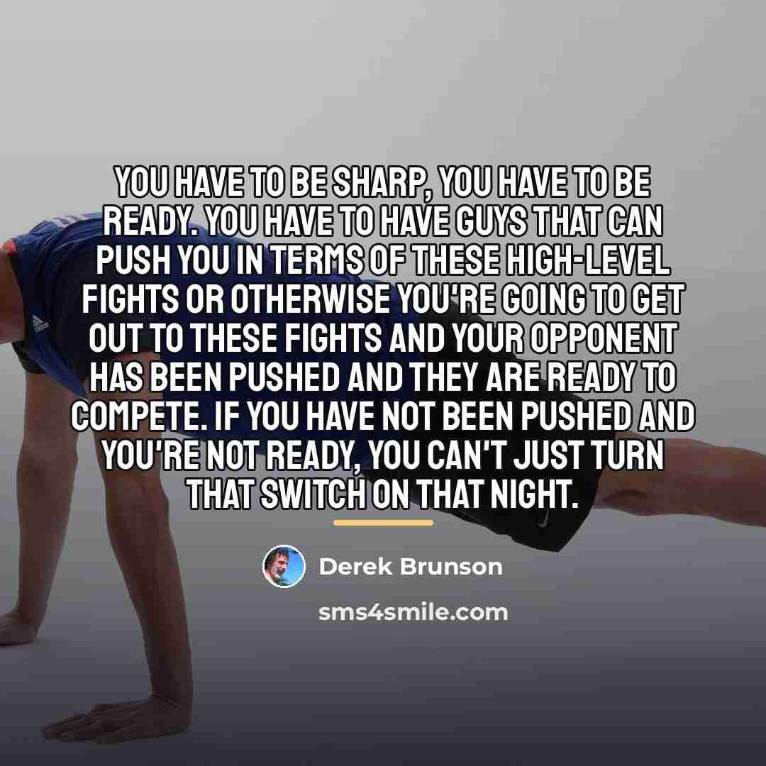 “You have to be sharp, you have to be ready.…” quote by Derek Brunson