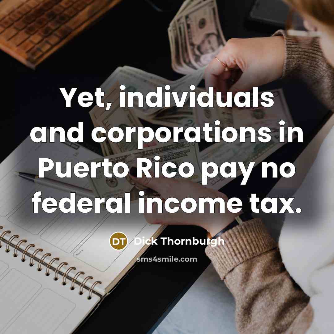 “Yet, individuals and corporations in Puerto Rico pay no federal…” quote by Dick Thornburgh