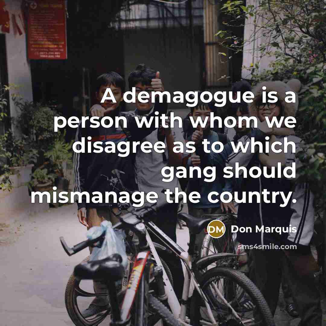 “A demagogue is a person with whom we disagree as…” quote by Don Marquis