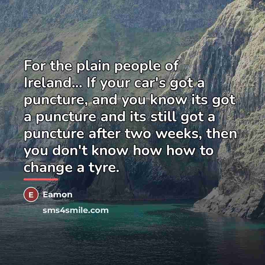 “For the plain people of Ireland... If your car's got…” quote by Eamon