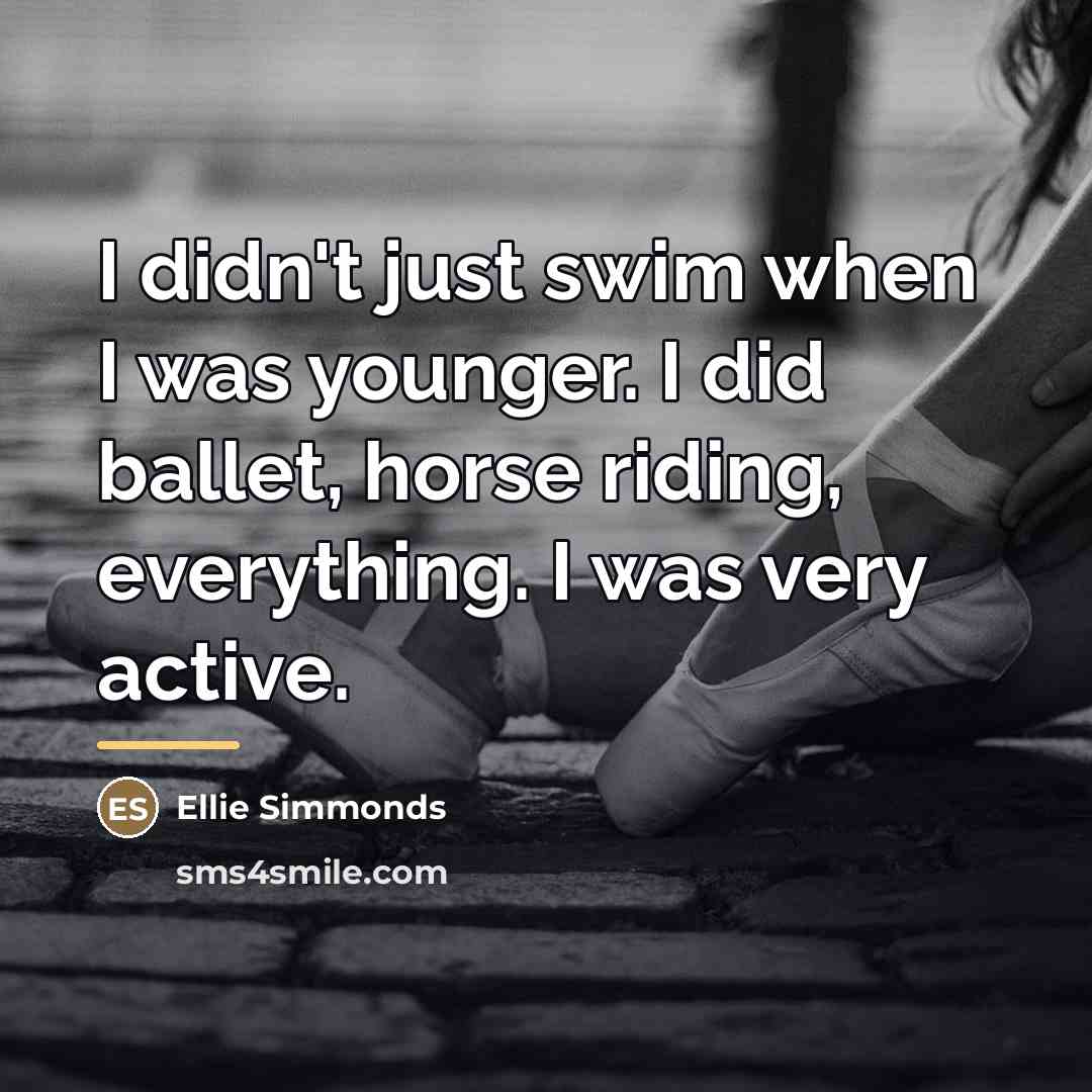 “I didn't just swim when I was younger. I did…” quote by Ellie Simmonds