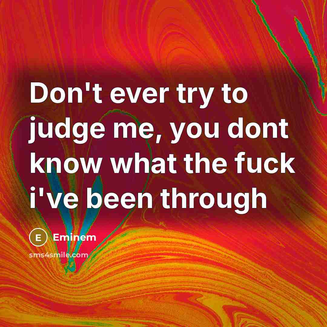 “Don't ever try to judge me, you dont know what…” quote by Eminem