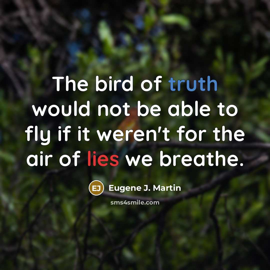 “The bird of truth would not be able to fly…” quote by Eugene J. Martin