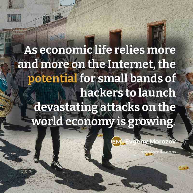“As economic life relies more and more on the Internet,…” quote by Evgeny Morozov