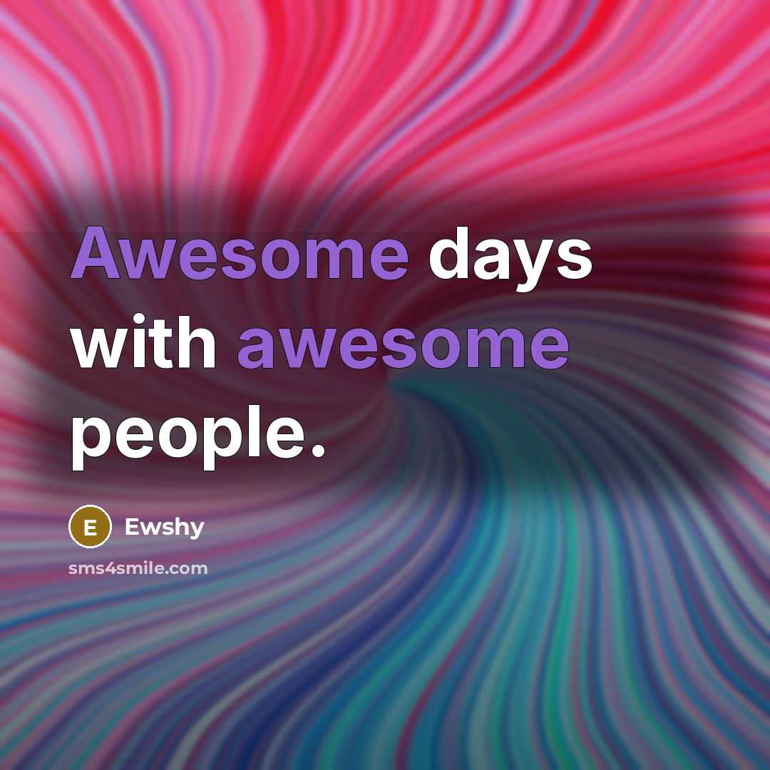 “Awesome days with awesome people.…” quote by Ewshy