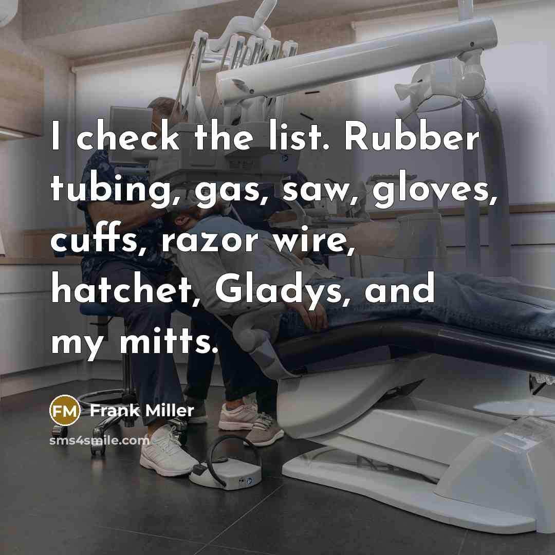 “I check the list. Rubber tubing, gas, saw, gloves, cuffs,…” quote by Frank Miller