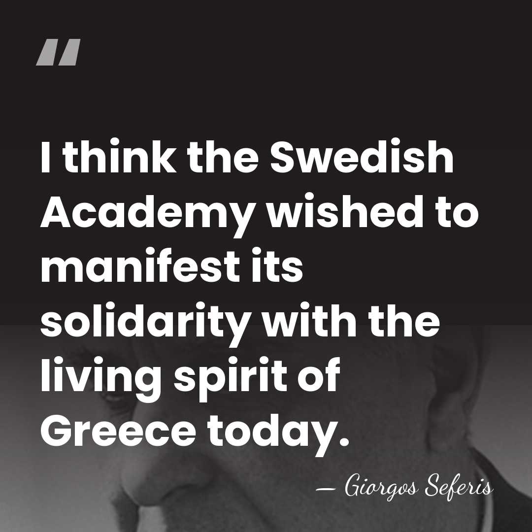 I think the Swedish Academy wished to manifest its solidarity with the&hellip; - Giorgos Seferis