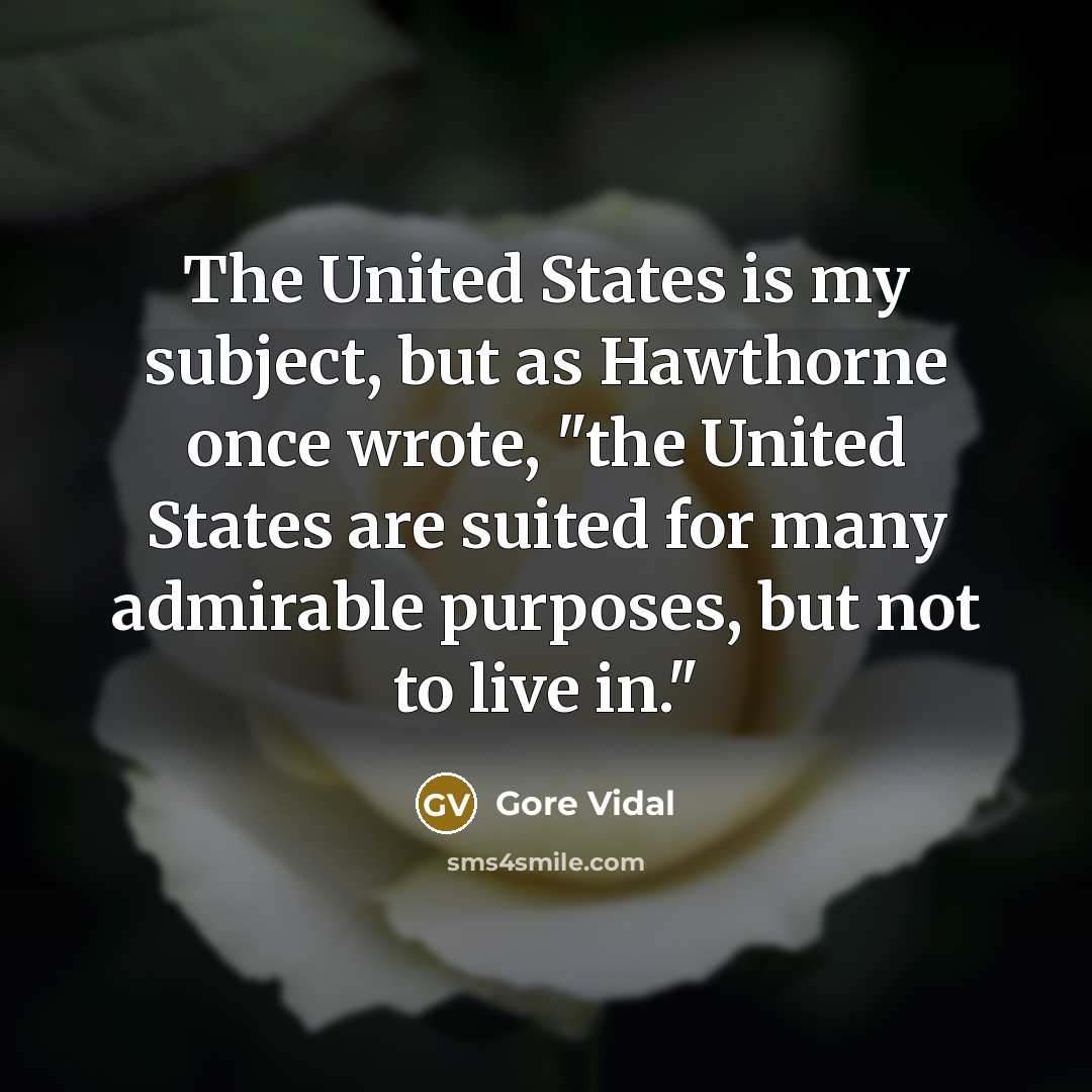 “The United States is my subject, but as Hawthorne once…” quote by Gore Vidal