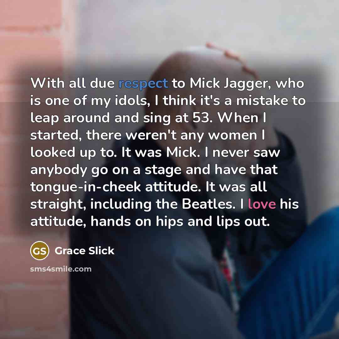 “With all due respect to Mick Jagger, who is one…” quote by Grace Slick
