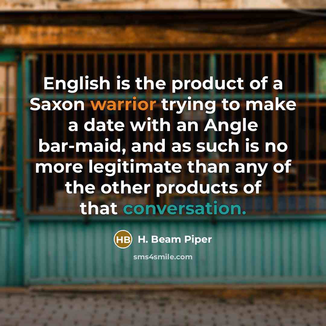 “English is the product of a Saxon warrior trying to…” quote by H. Beam Piper