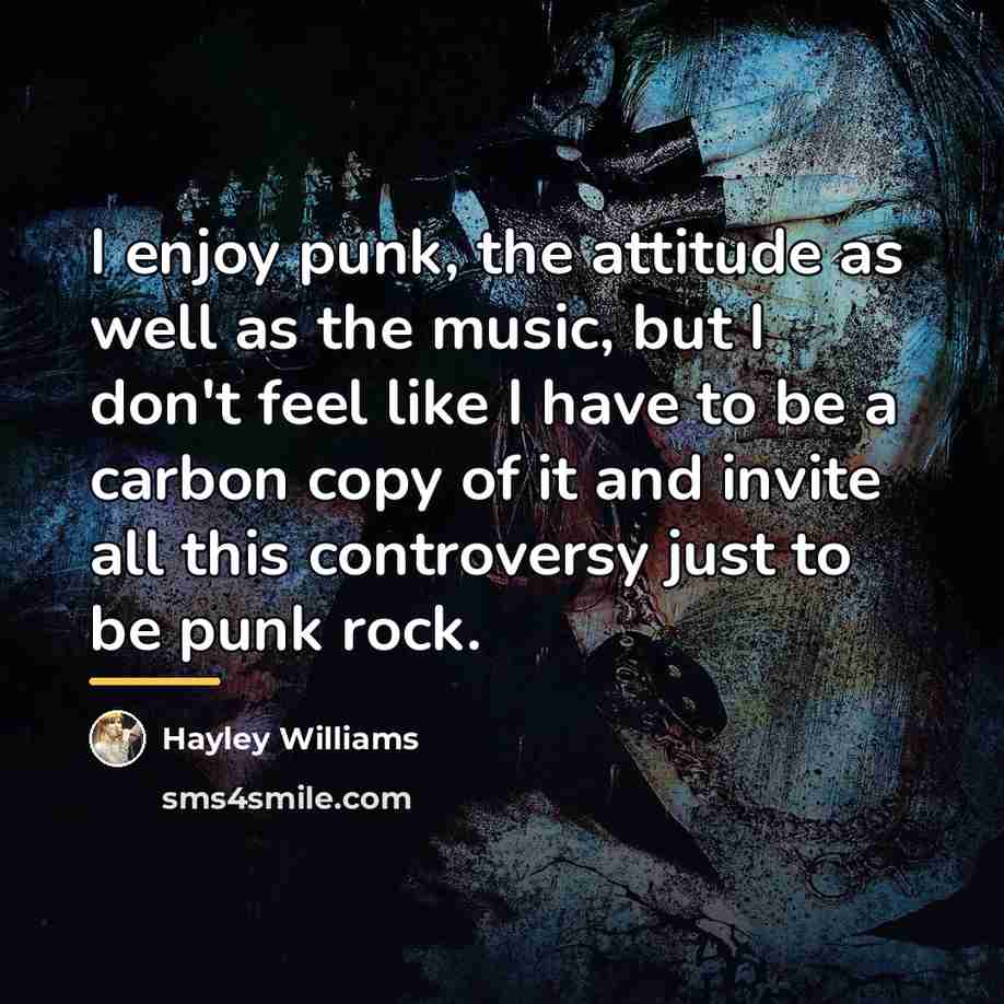 “I enjoy punk, the attitude as well as the music,…” quote by Hayley Williams