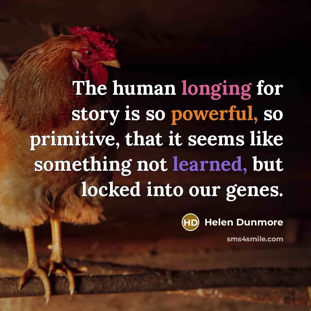 “The human longing for story is so powerful, so primitive,…” quote by Helen Dunmore