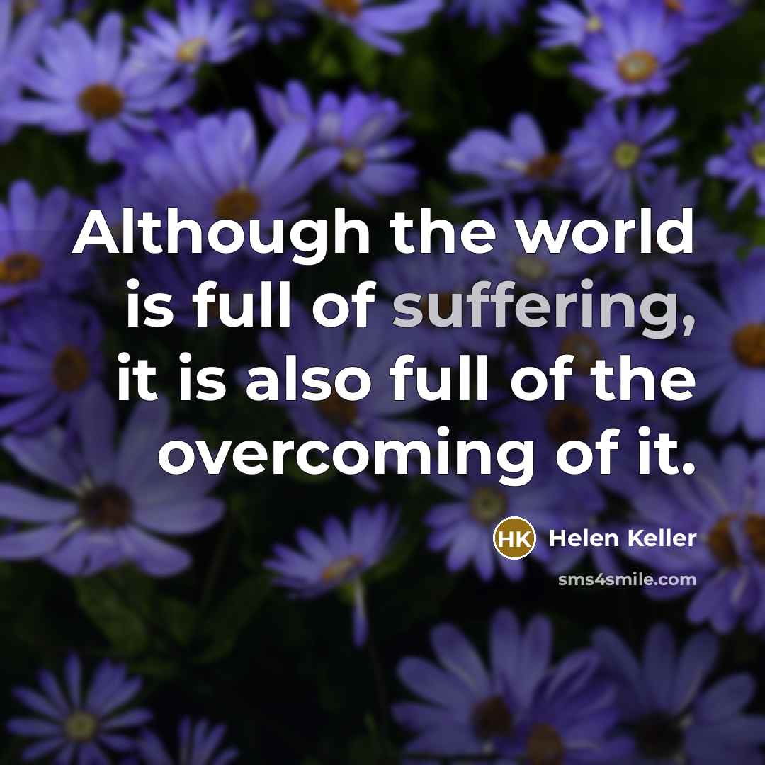 “Although the world is full of suffering, it is also…” quote by Helen Keller