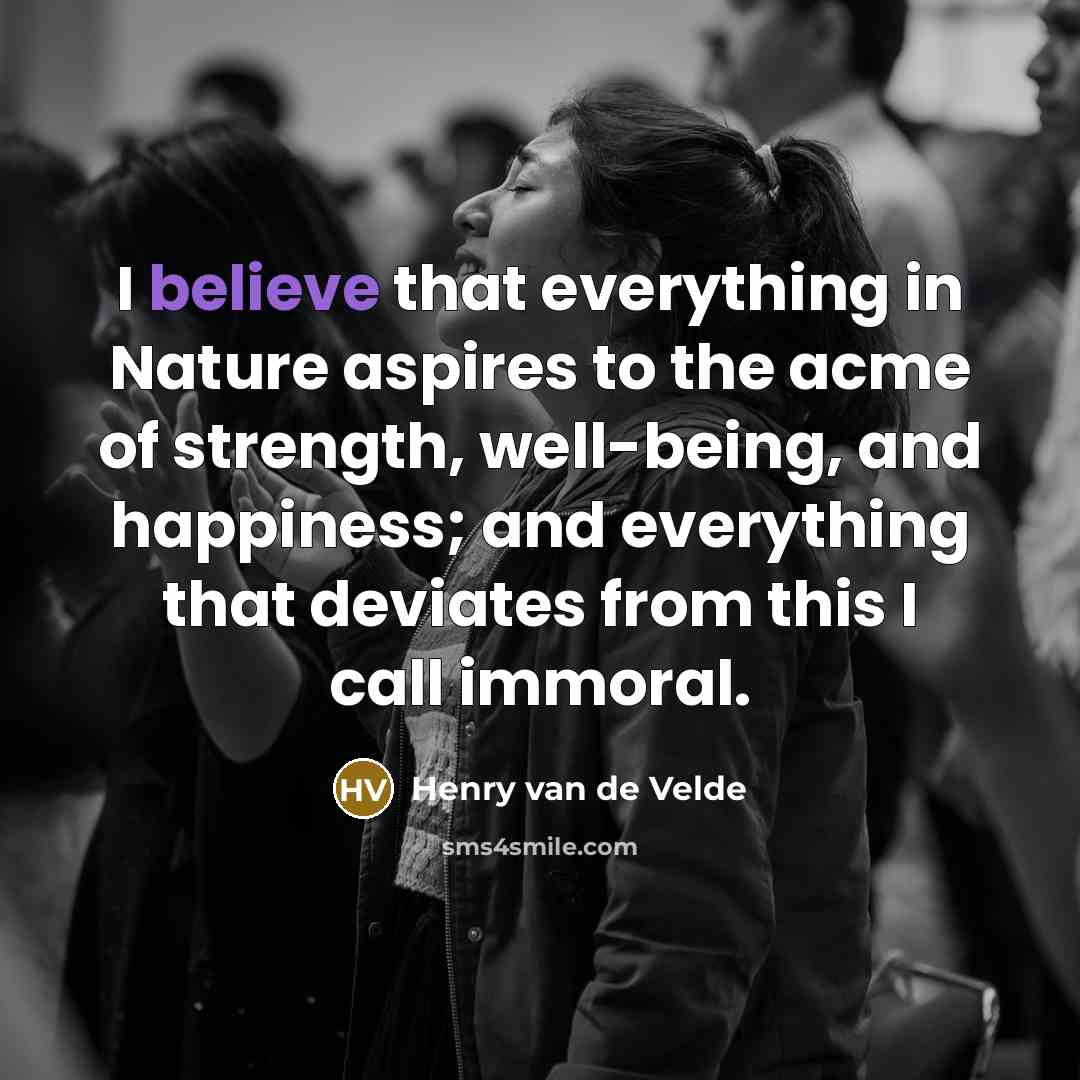 “I believe that everything in Nature aspires to the acme…” quote by Henry van de Velde