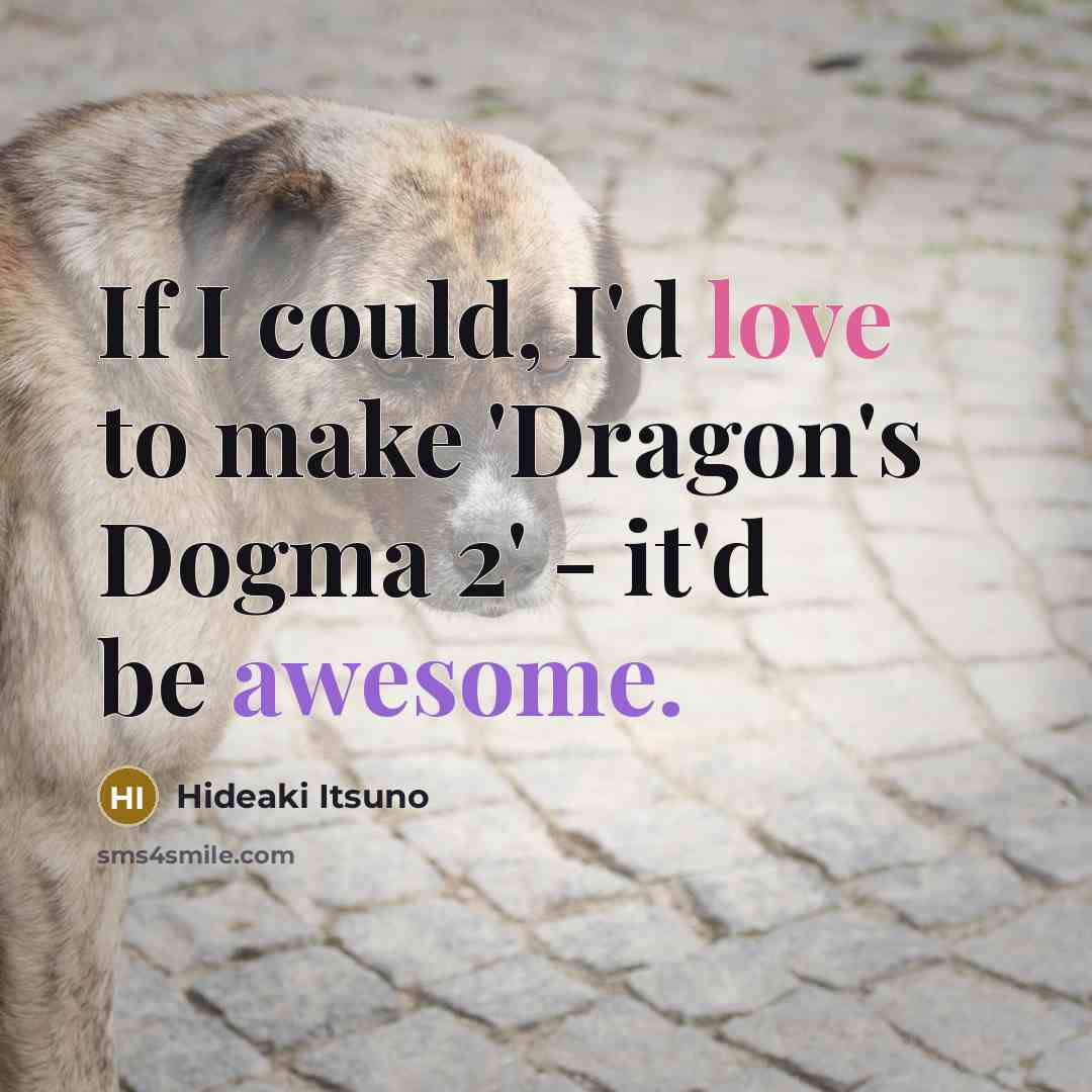 “If I could, I'd love to make 'Dragon's Dogma 2'…” quote by Hideaki Itsuno