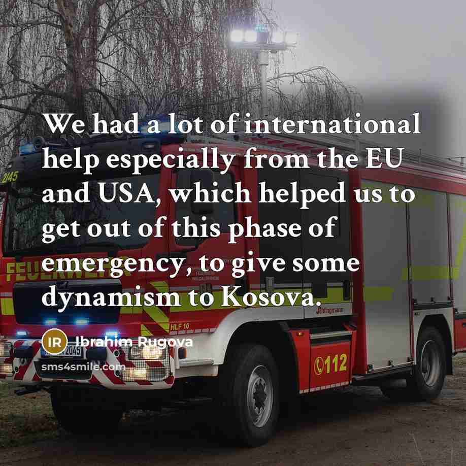 “We had a lot of international help especially from the…” quote by Ibrahim Rugova