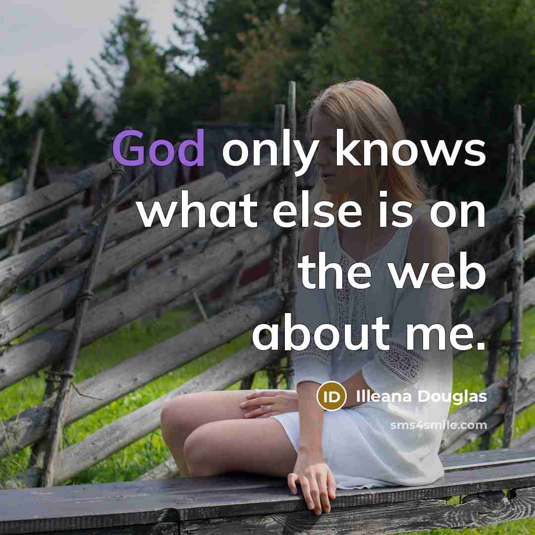 “God only knows what else is on the web about…” quote by Illeana Douglas