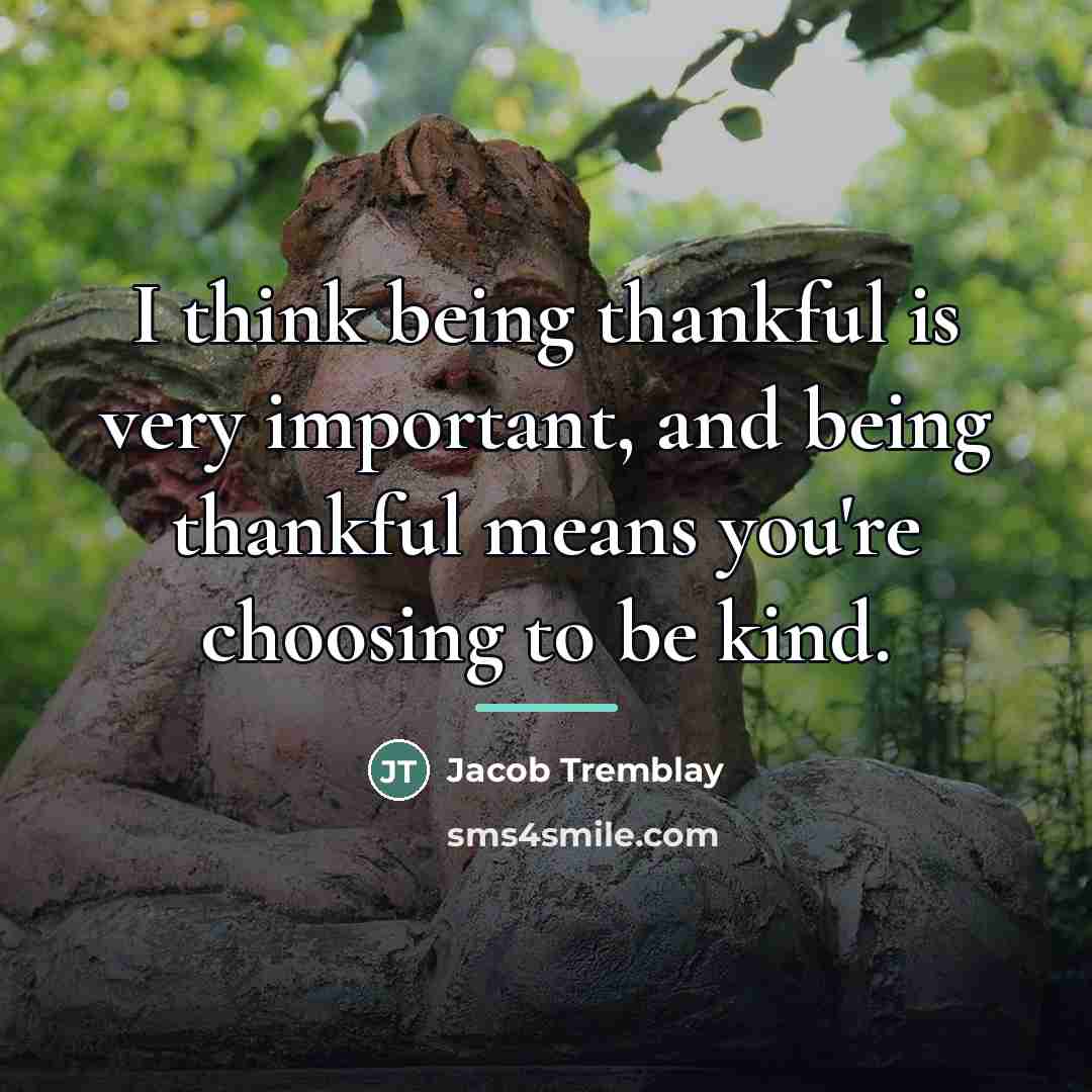 “I think being thankful is very important, and being thankful…” quote by Jacob Tremblay