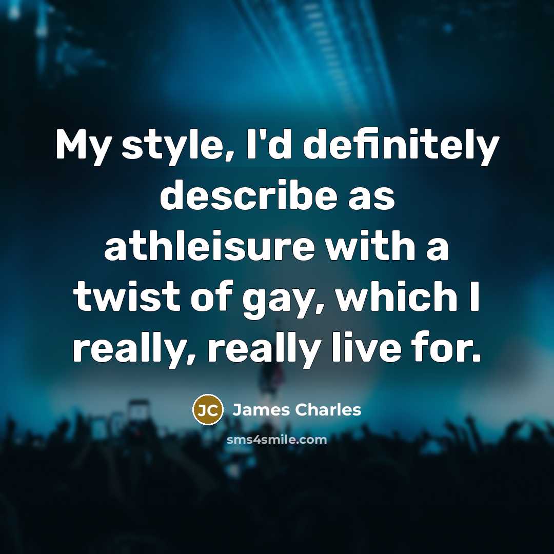 “My style, I'd definitely describe as athleisure with a twist…” quote by James Charles