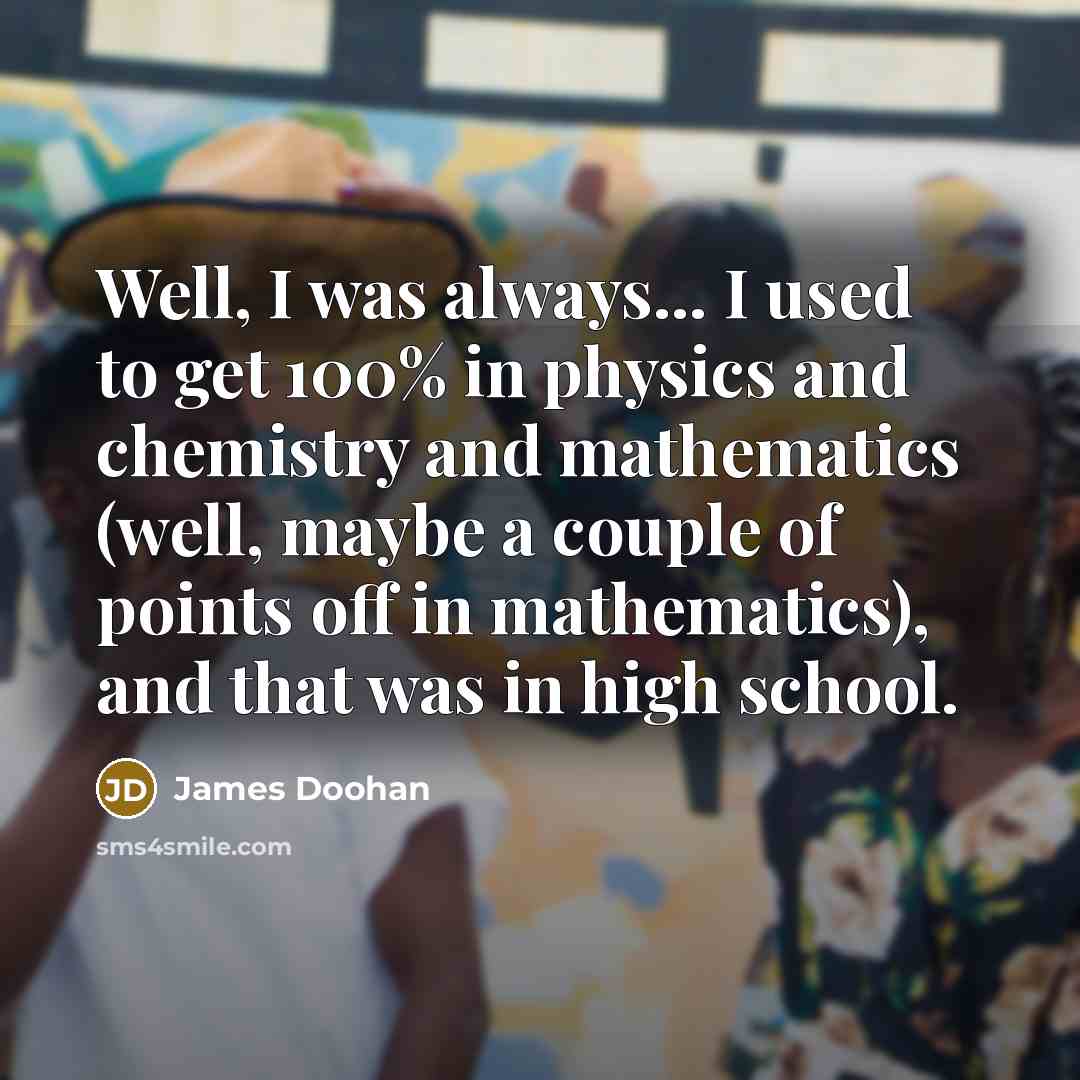 “Well, I was always... I used to get 100% in…” quote by James Doohan