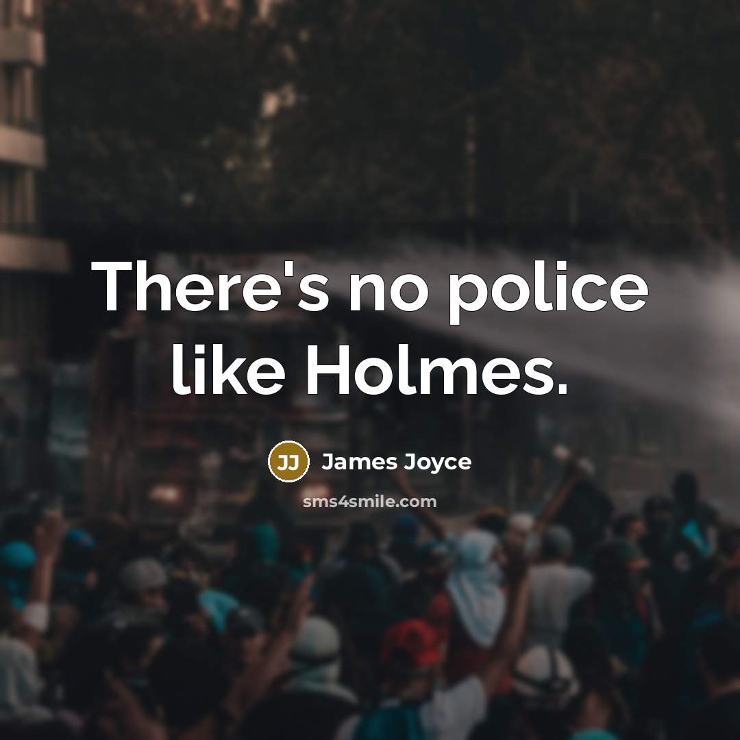 “There's no police like Holmes.…” quote by James Joyce