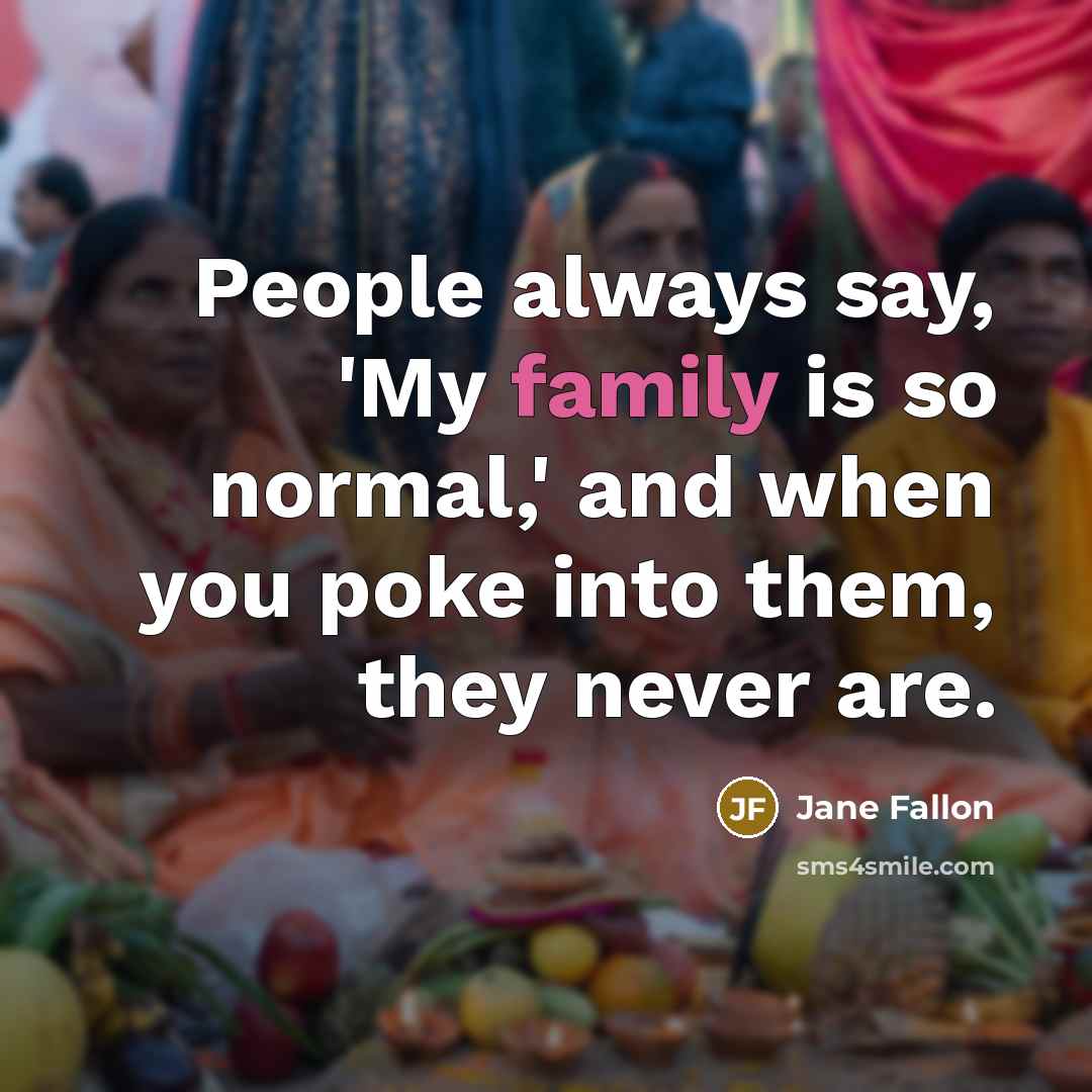“People always say, 'My family is so normal,' and when…” quote by Jane Fallon