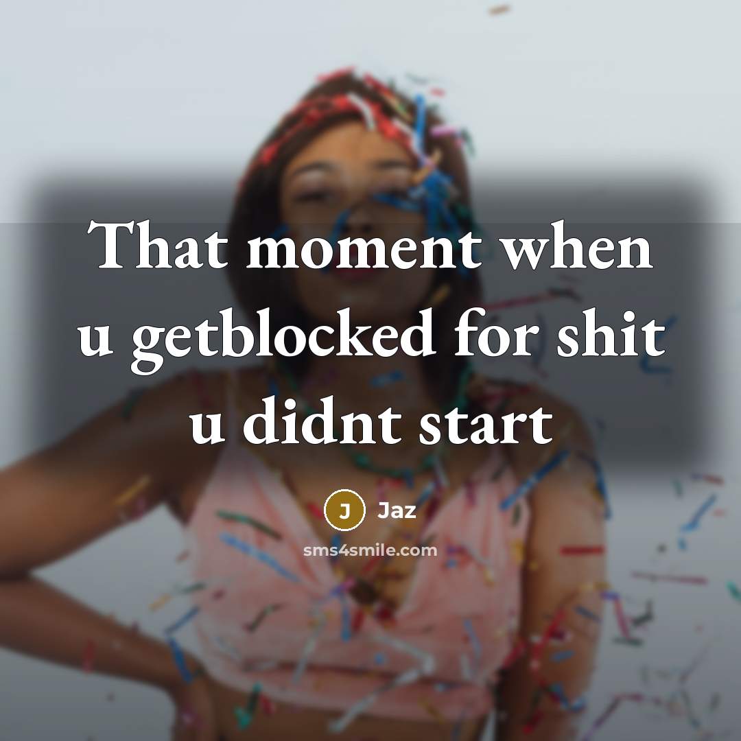 “That moment when u getblocked for shit u didnt start” quote by Jaz