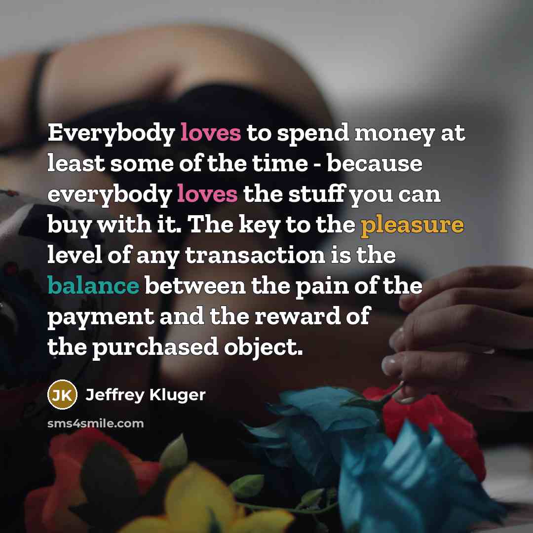 “Everybody loves to spend money at least some of the…” quote by Jeffrey Kluger