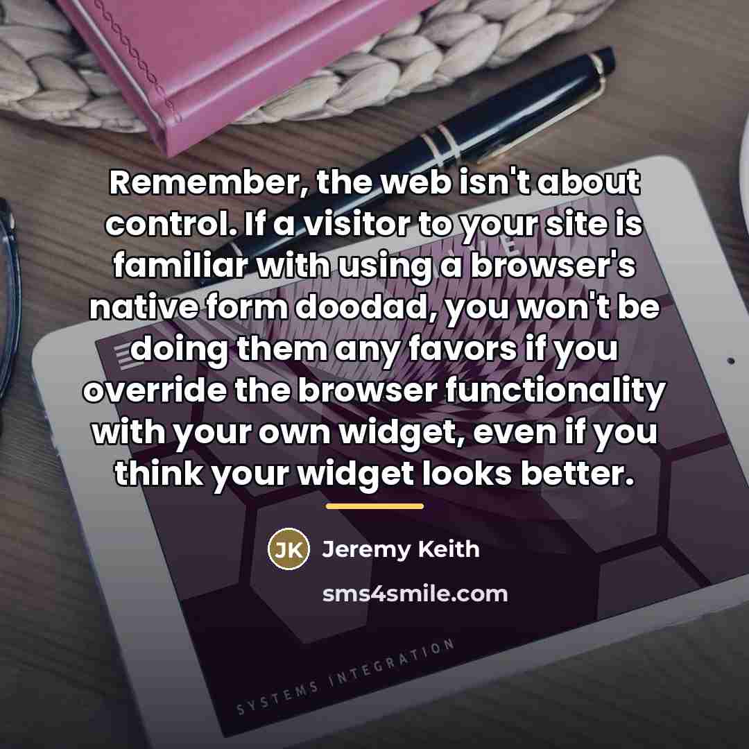 “Remember, the web isn't about control. If a visitor to…” quote by Jeremy Keith