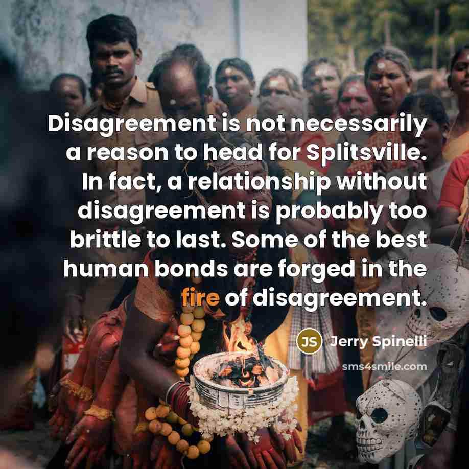 “Disagreement is not necessarily a reason to head for Splitsville.…” quote by Jerry Spinelli
