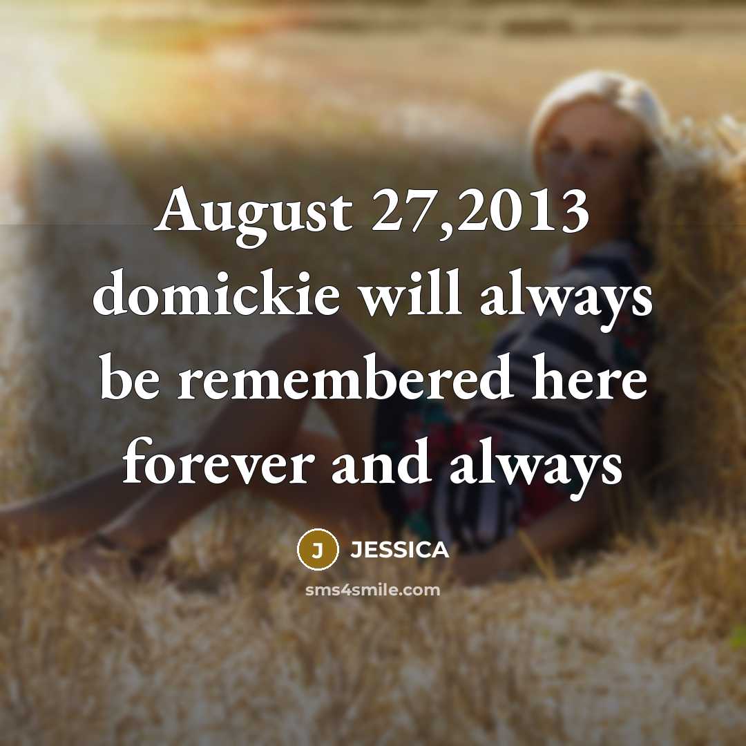 “August 27,2013 domickie will always be remembered here forever and always” quote by Jessica