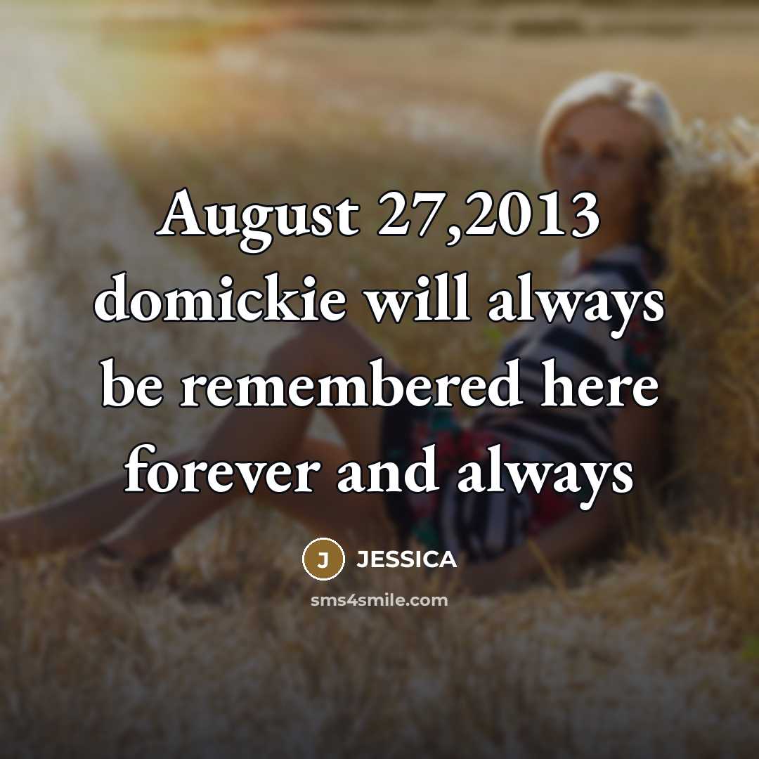 “August 27,2013 domickie will always be remembered here forever and…” quote by Jessica