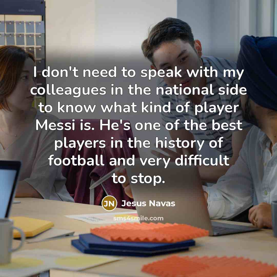“I don't need to speak with my colleagues in the…” quote by Jesus Navas