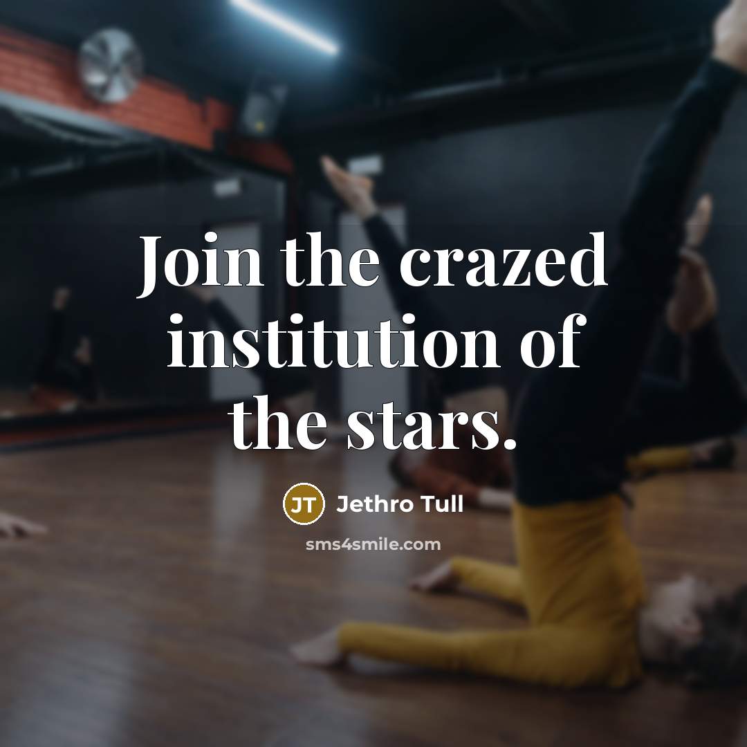 “Join the crazed institution of the stars.…” quote by Jethro Tull