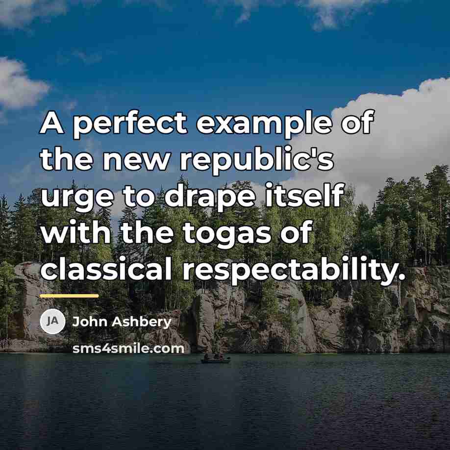 “A perfect example of the new republic's urge to drape…” quote by John Ashbery