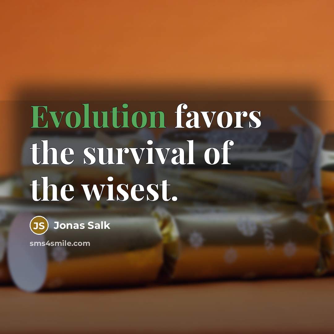 “Evolution favors the survival of the wisest.…” quote by Jonas Salk