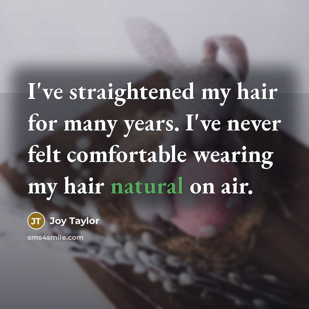 “I've straightened my hair for many years. I've never felt…” quote by Joy Taylor