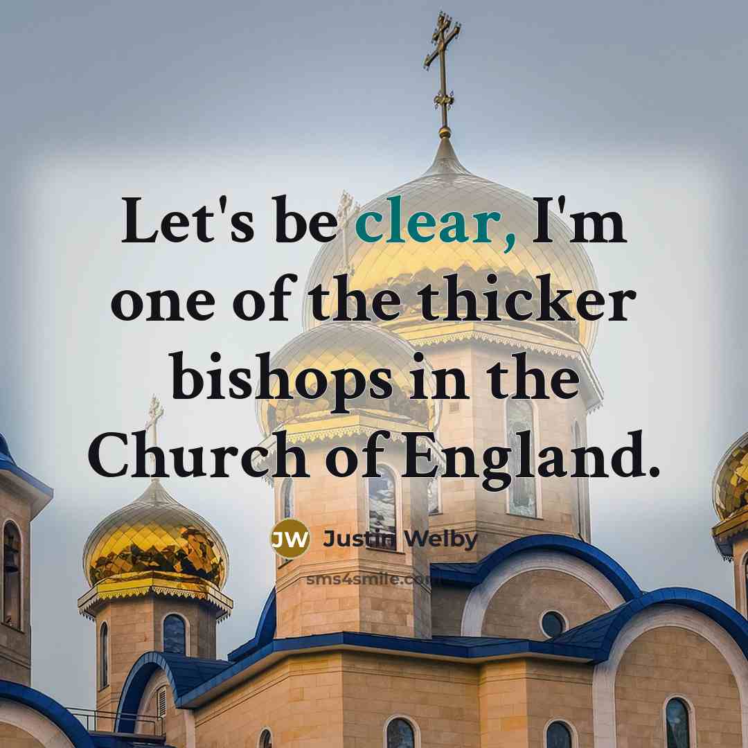 “Let's be clear, I'm one of the thicker bishops in…” quote by Justin Welby