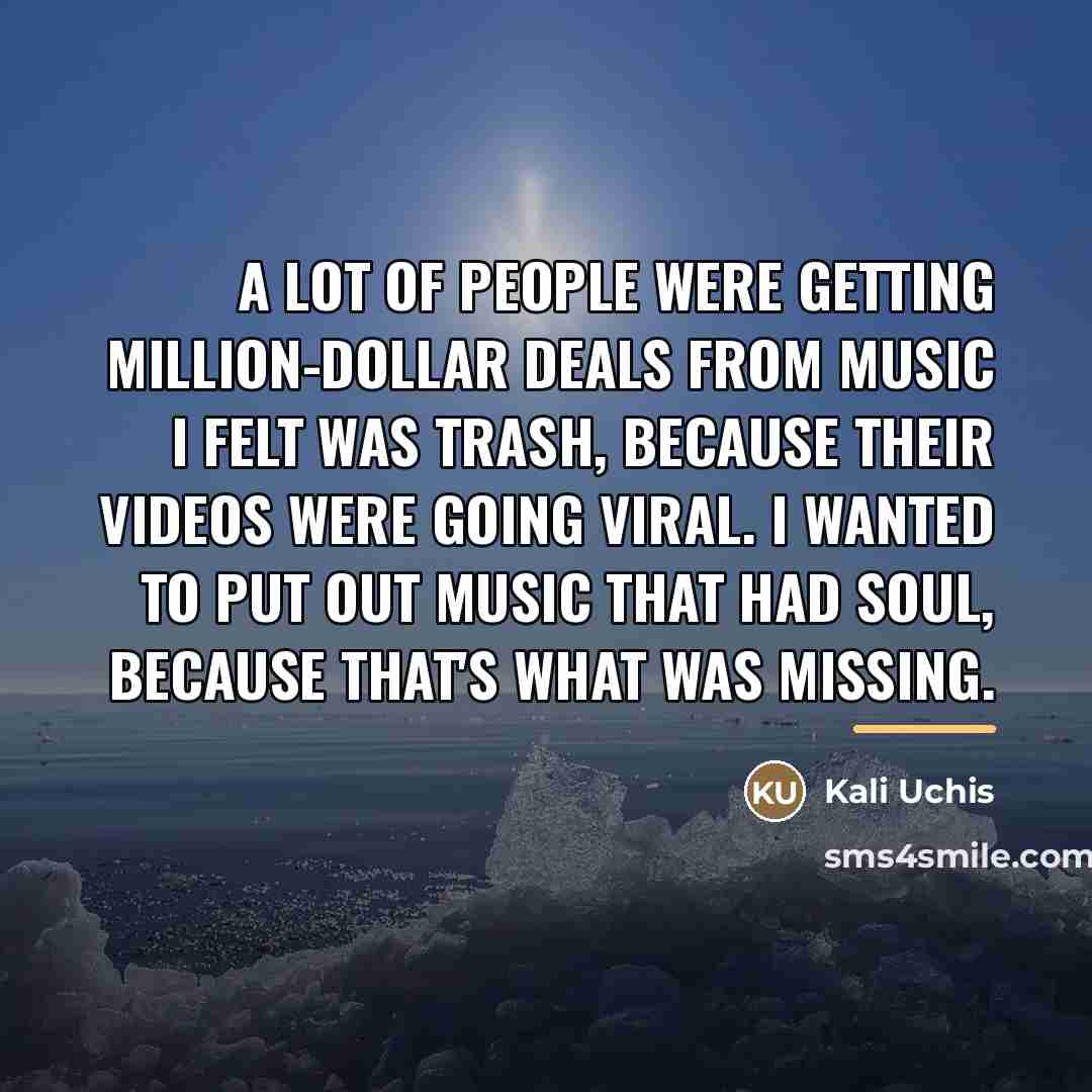 “A lot of people were getting million-dollar deals from music…” quote by Kali Uchis