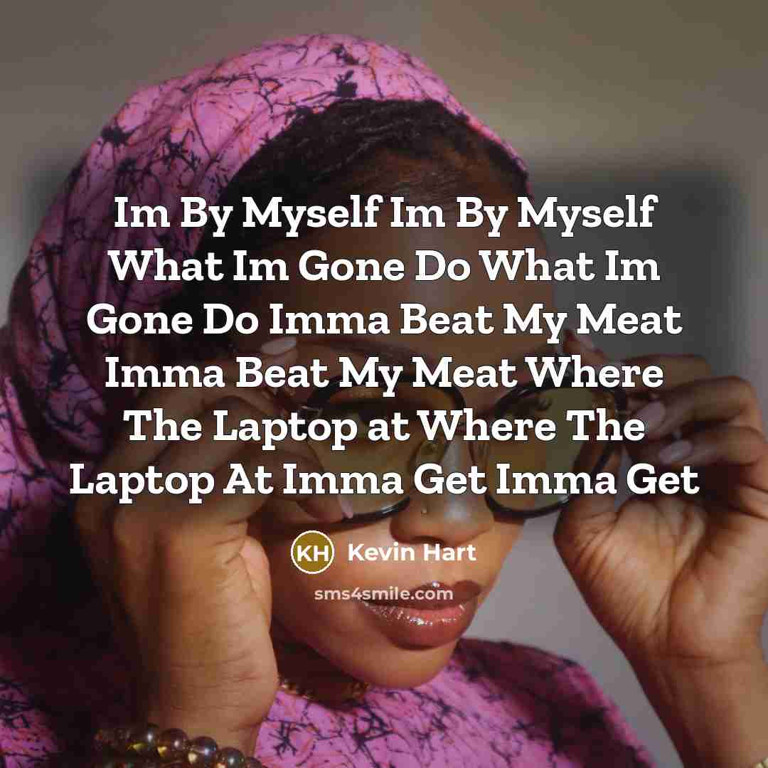 “Im By Myself Im By Myself What Im Gone Do…” quote by Kevin Hart