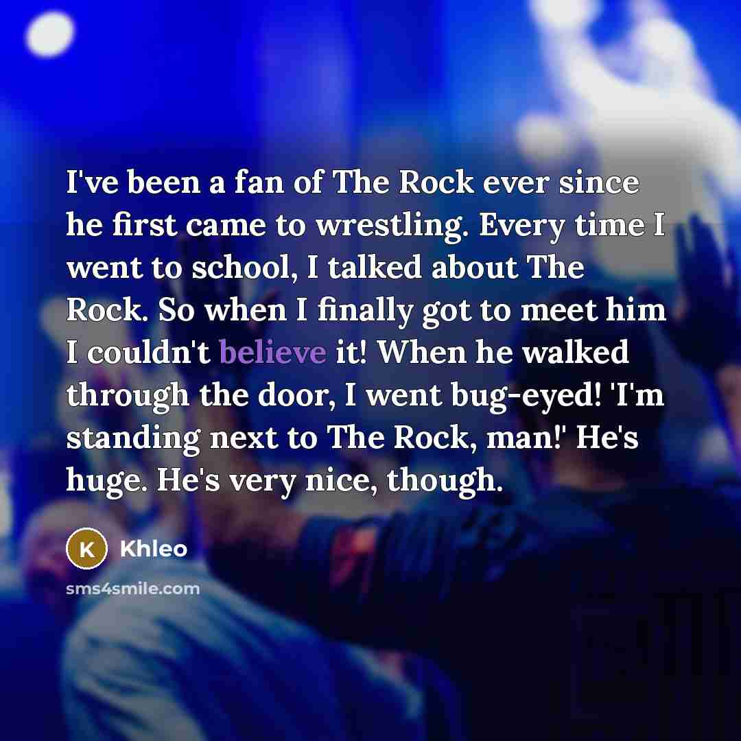 “I've been a fan of The Rock ever since he…” quote by Khleo