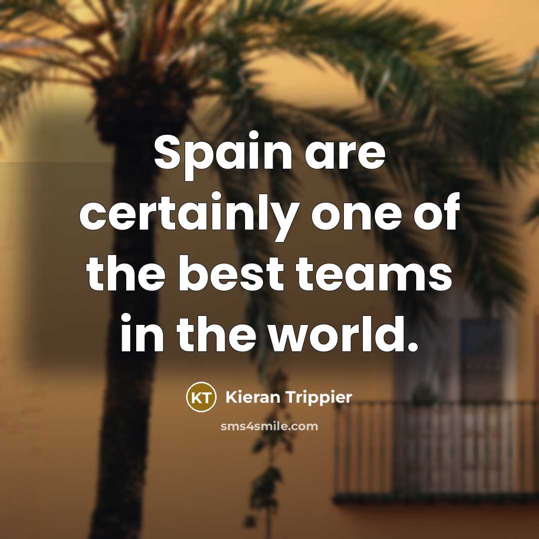 “Spain are certainly one of the best teams in the…” quote by Kieran Trippier