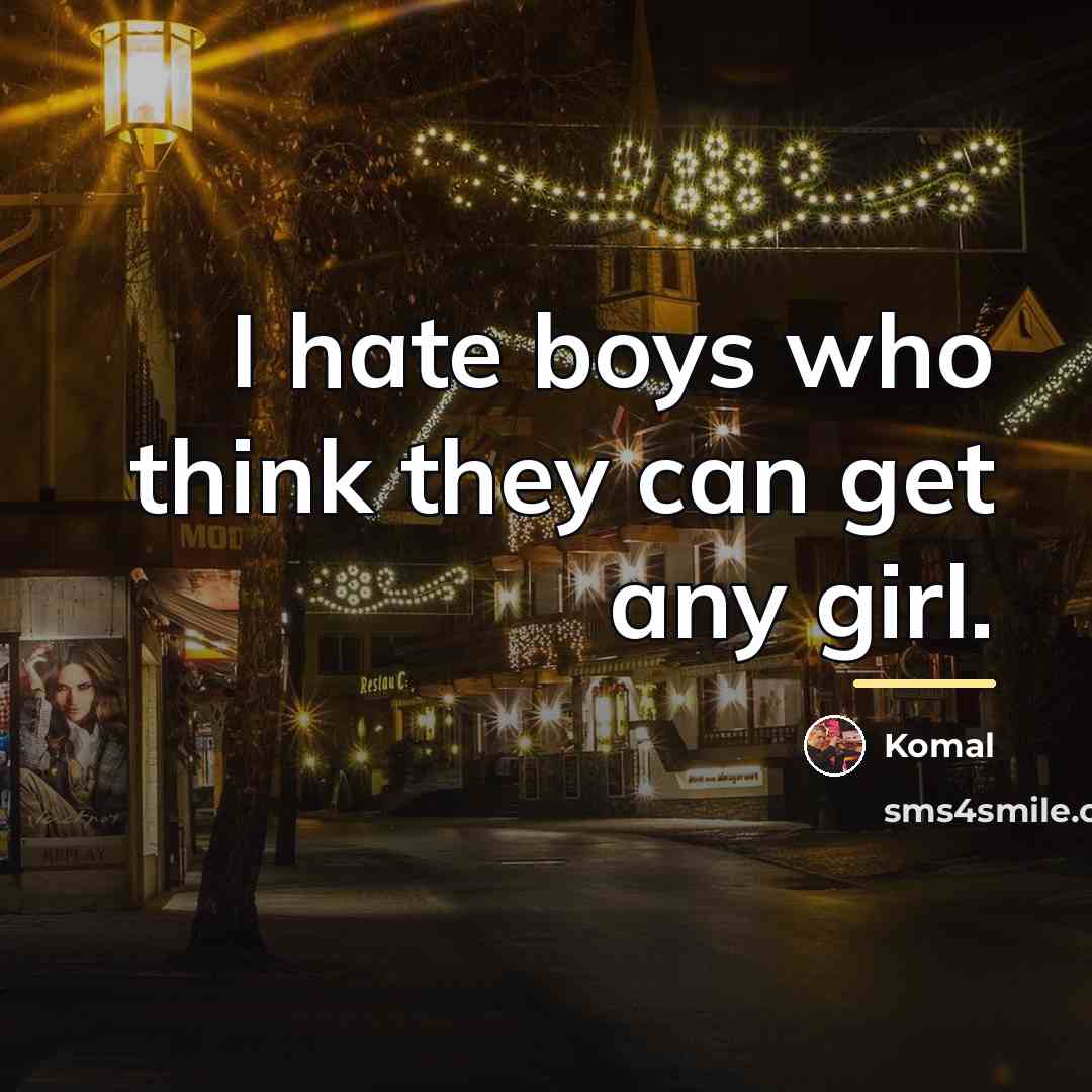 “I hate boys who think they can get any girl.…” quote by Komal