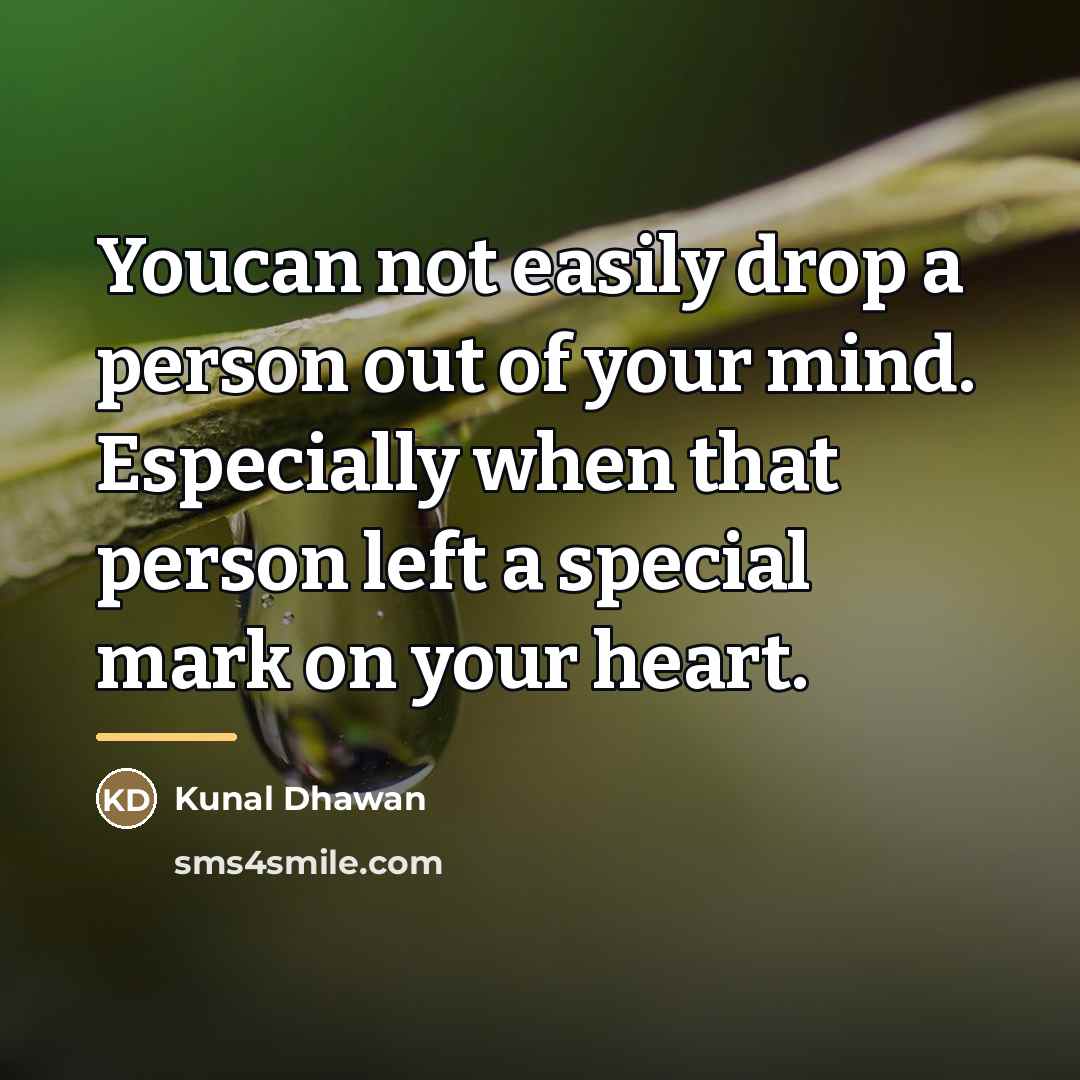 “Youcan not easily drop a person out of your mind.…” quote by Kunal Dhawan