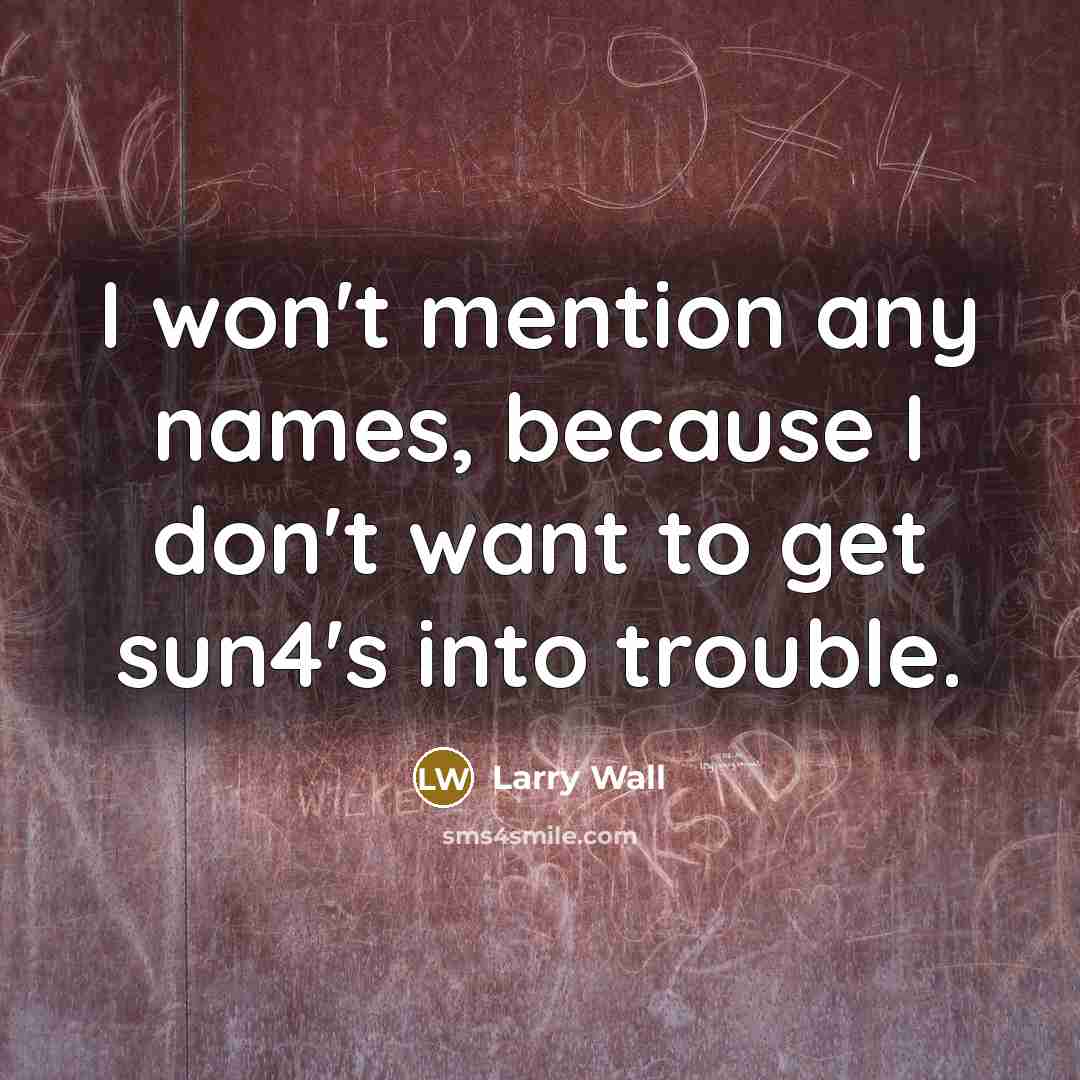 “I won't mention any names, because I don't want to…” quote by Larry Wall